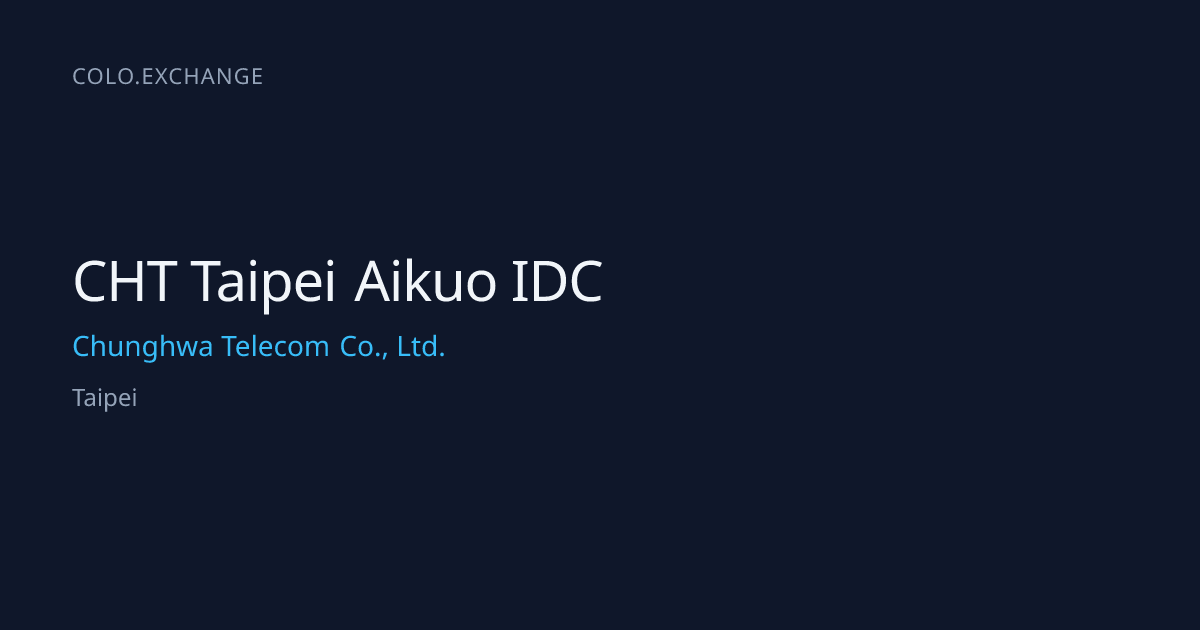 CHT Taipei Aikuo IDC — Chunghwa Telecom Co., Ltd. Data Center in Taipei ...