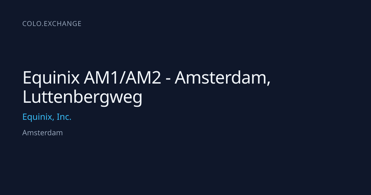 Equinix AM1/AM2 - Amsterdam, Luttenbergweg — Equinix, Inc. Data Center ...