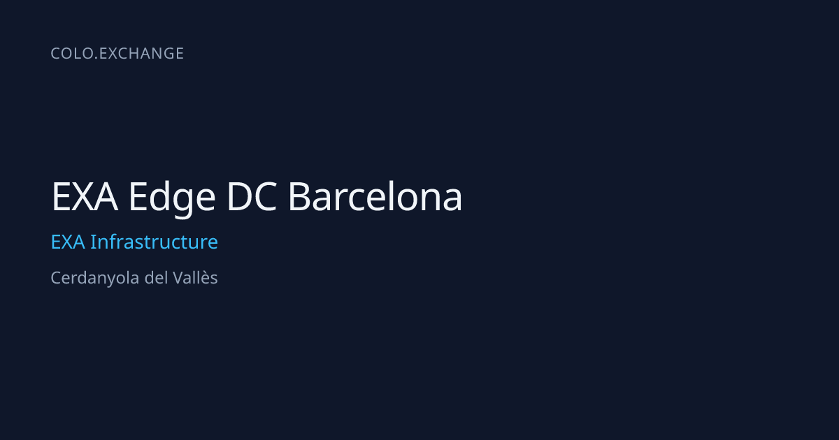 EXA Edge DC Barcelona — EXA Infrastructure Data Center in Cerdanyola ...