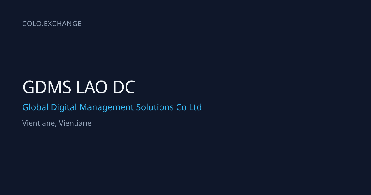 GDMS LAO DC — Global Digital Management Solutions Co Ltd Data Center in ...