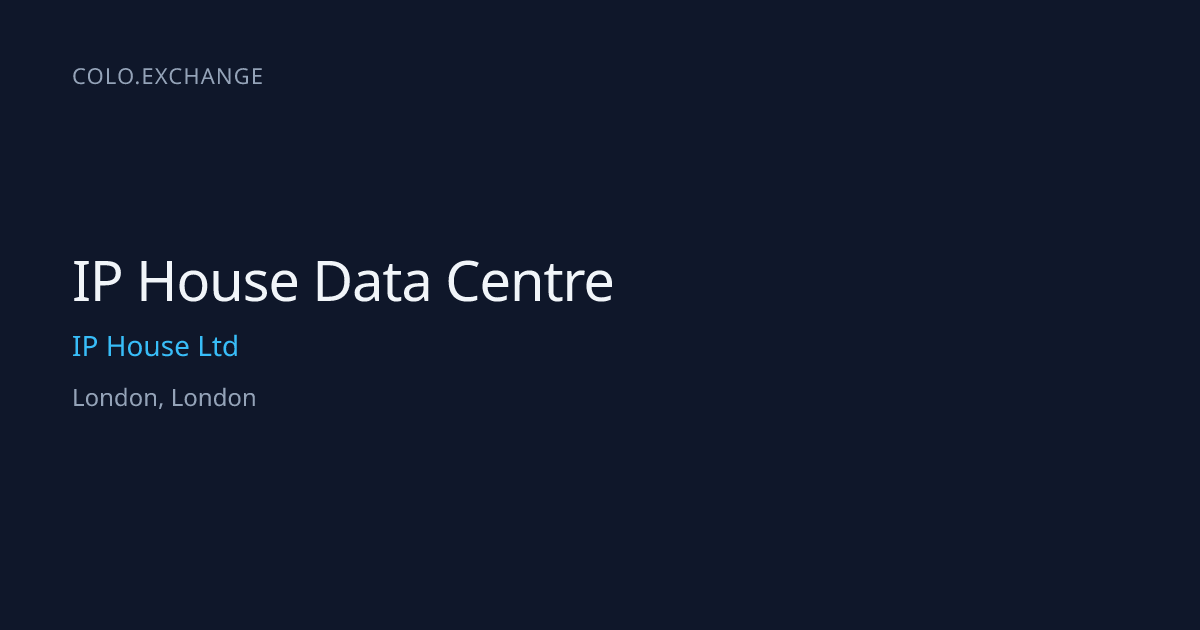 IP House Data Centre — IP House Ltd Data Center in London, London ...