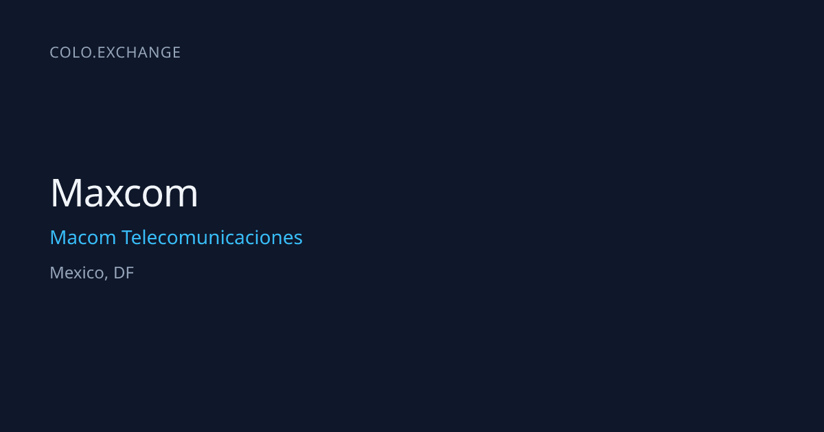 Maxcom — Macom Telecomunicaciones Data Center in Mexico, DF | colo.exchange