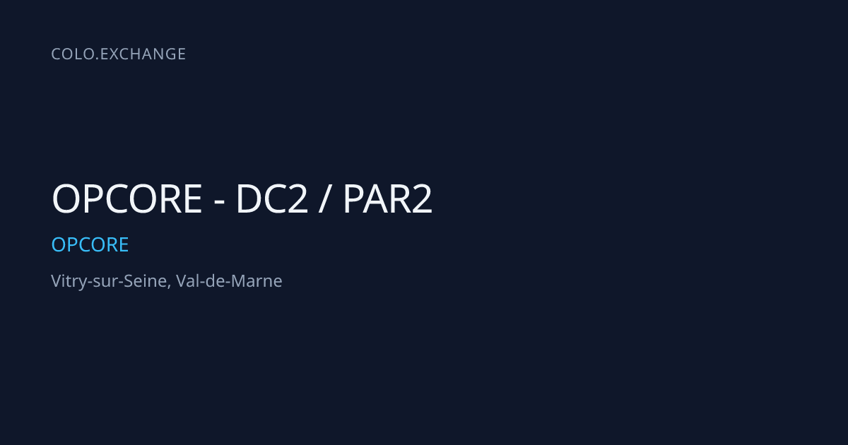 OPCORE - DC2 / PAR2 — OPCORE Data Center in Vitry-sur-Seine, Val-de ...