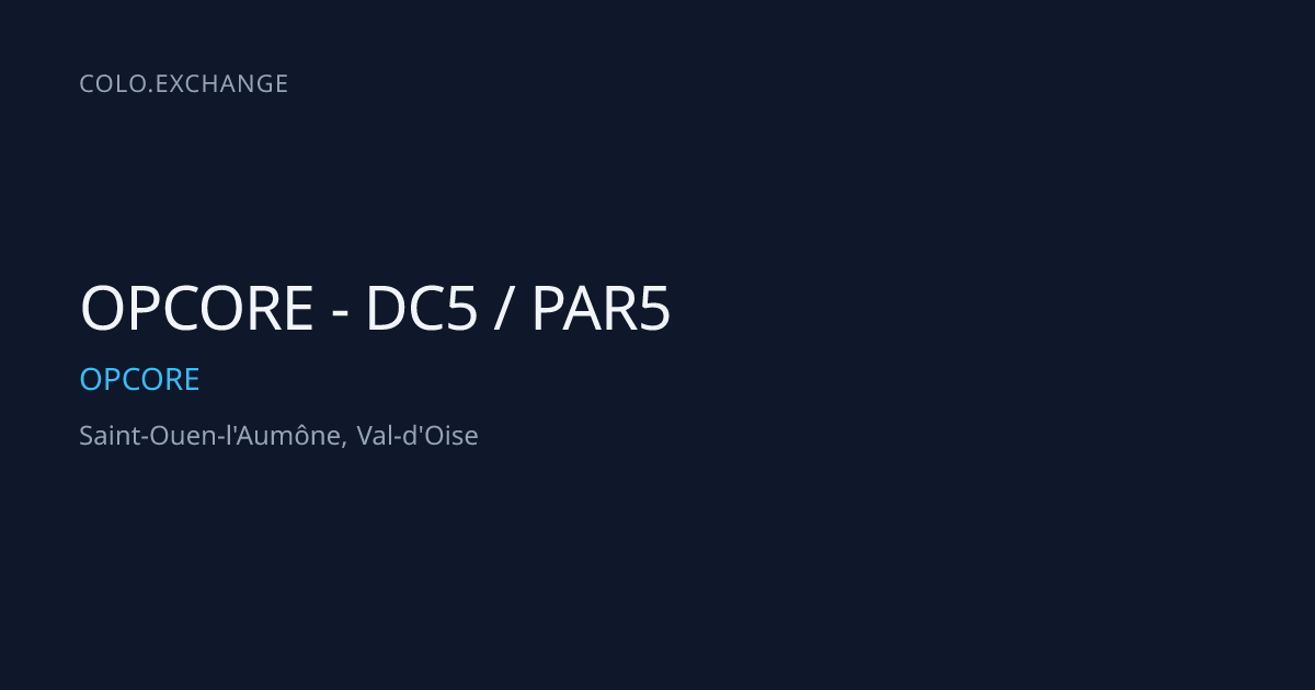 OPCORE - DC5 / PAR5 — OPCORE Data Center in Saint-Ouen-l'Aumône, Val-d ...