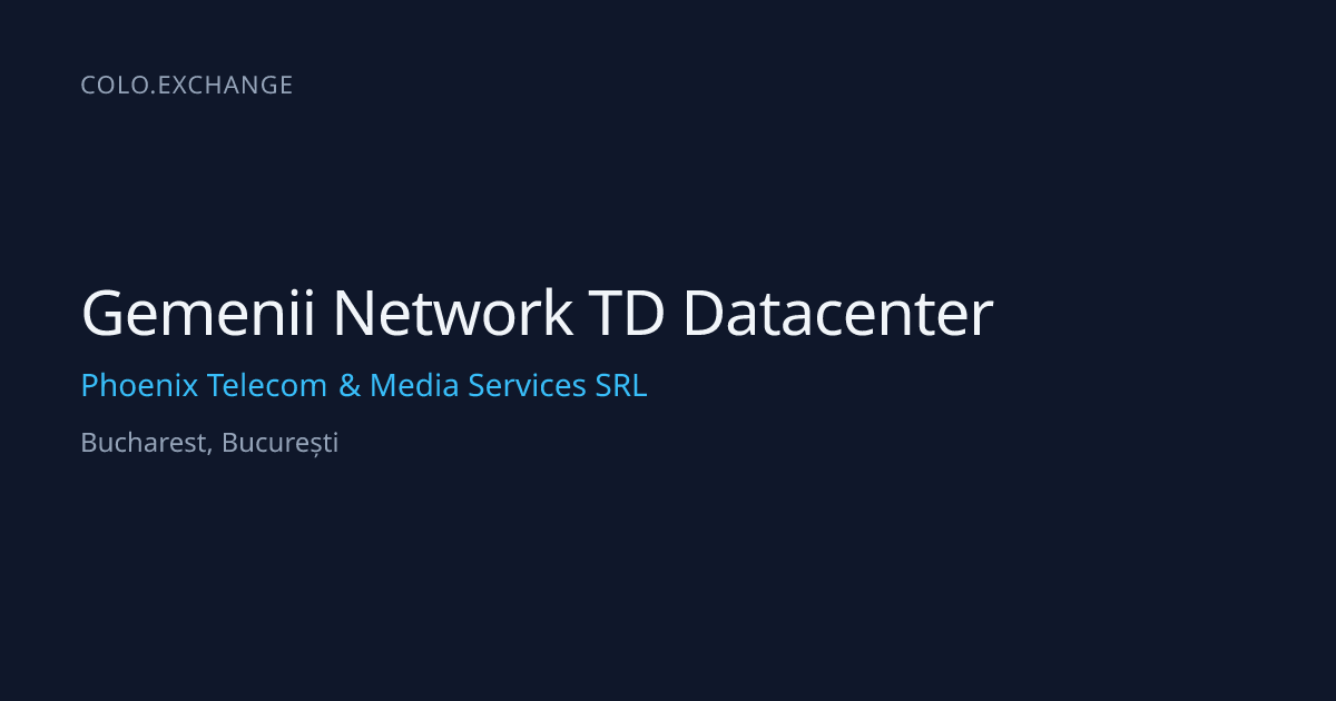Gemenii Network TD Datacenter — Phoenix Telecom & Media Services SRL ...