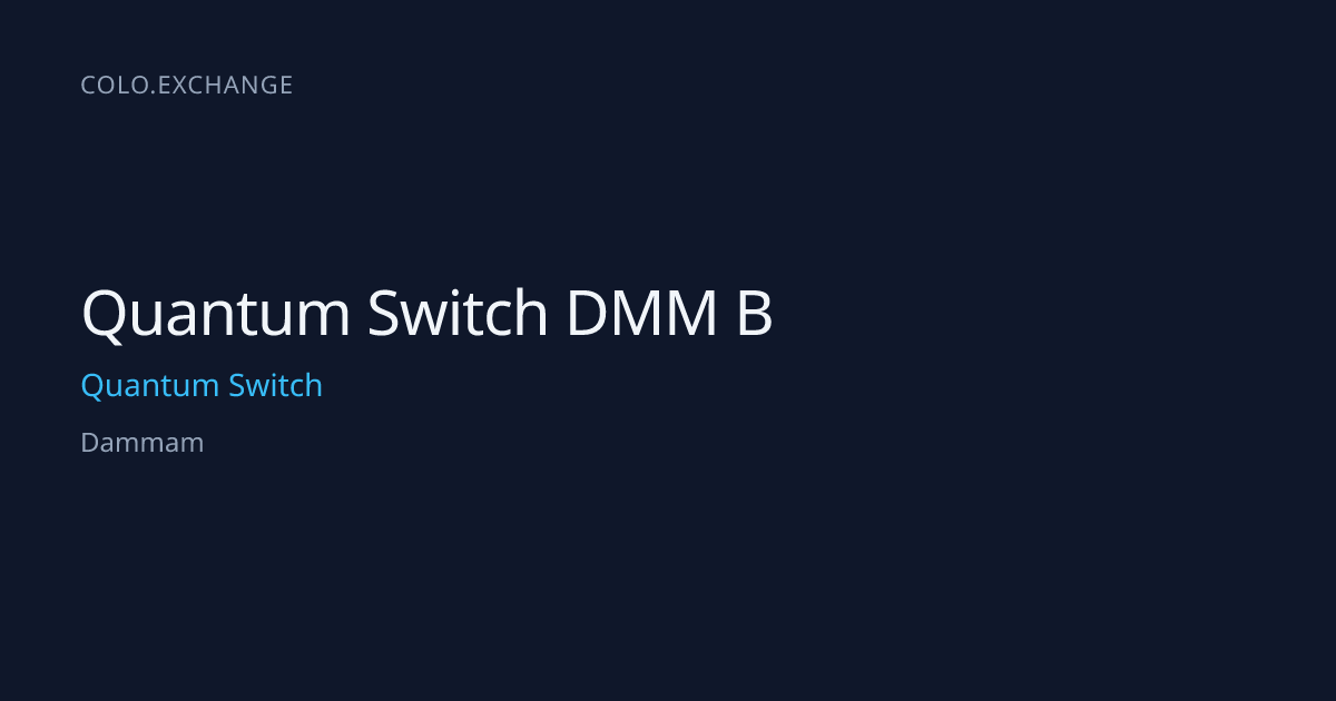 Quantum Switch DMM B — Quantum Switch Data Center in Dammam | colo.exchange