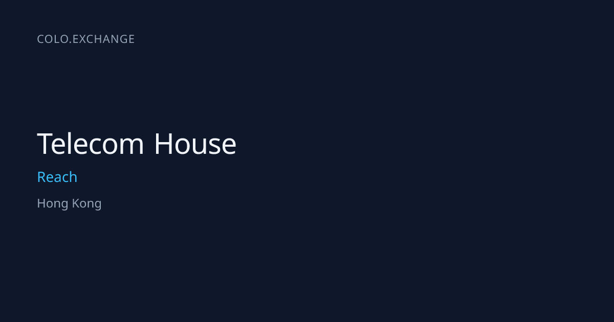 Telecom House — Reach Data Center in Hong Kong | colo.exchange