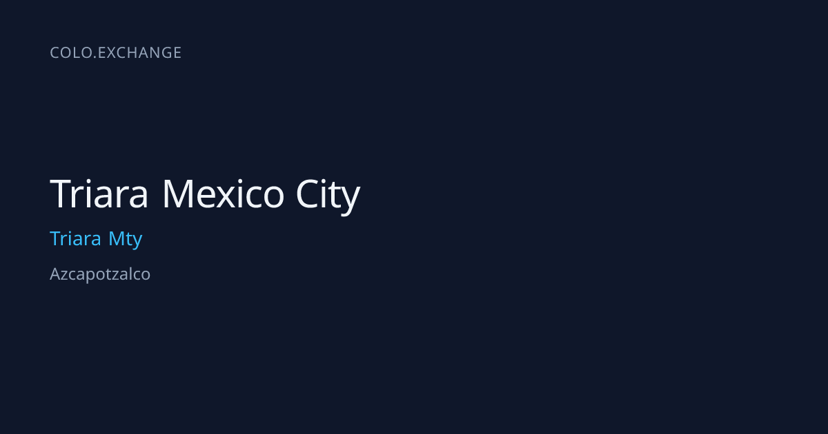 Triara Mexico City — Triara Mty Data Center in Azcapotzalco | colo.exchange