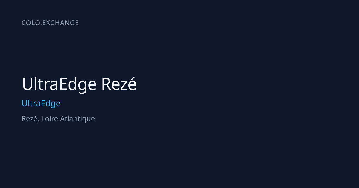 UltraEdge Rezé — UltraEdge Data Center in Rezé, Loire Atlantique | colo ...
