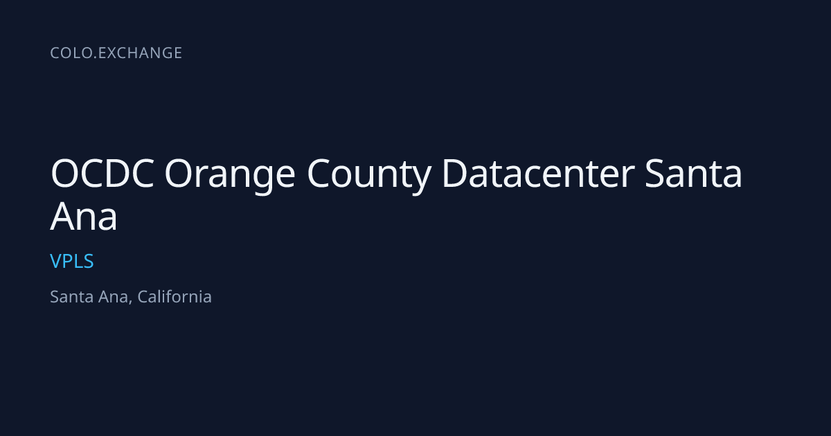 OCDC Orange County Datacenter Santa Ana — VPLS Data Center in Santa Ana ...